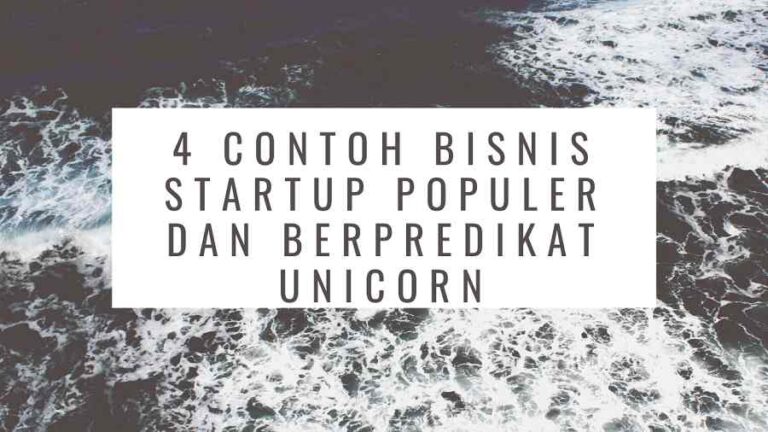 4 Contoh Bisnis Startup Populer dan Berpredikat Unicorn