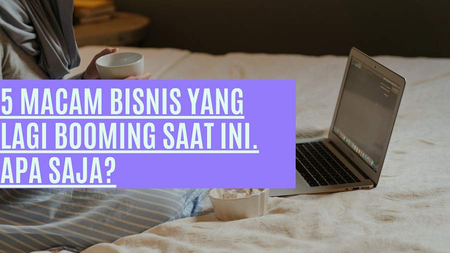 5 Macam Bisnis yang Lagi Booming Saat Ini. Apa saja?