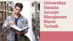 Universitas Swasta Jurusan Manajemen Bisnis Terbaik - MojokBisnis.com