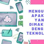 Mengupas Apakah Yang Dimaksud Dengan Teknologi? 