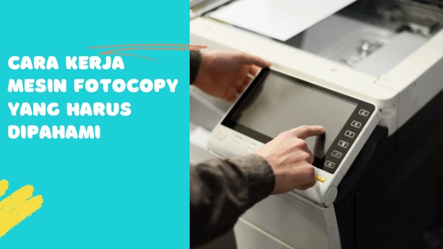 Cara Kerja Mesin Fotocopy yang Harus Dipahami
