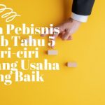 Calon Pebisnis Wajib Tahu 5 Ciri-ciri Peluang Usaha yang Baik