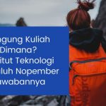 Bingung Kuliah Dimana? Institut Teknologi Sepuluh Nopember Jawabannya 