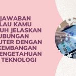 Hubungan Komputer dengan Perkembangan Ilmu Pengetahuan dan Teknologi