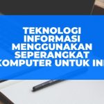 Teknologi Informasi Menggunakan Seperangkat Komputer Untuk Ini!