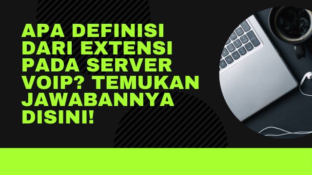 Apa Definisi dari Extensi pada Server Voip