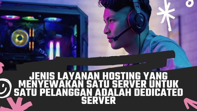 Jenis Layanan Hosting yang Menyewakan Satu Server untuk Satu Pelanggan