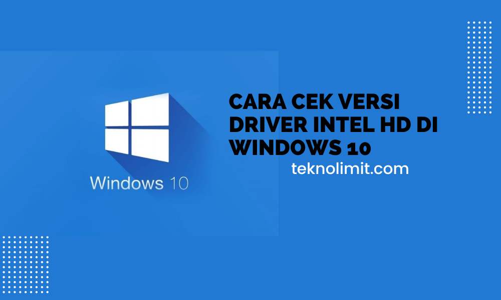 Cara Cek Versi Driver Intel HD Di Windows 10