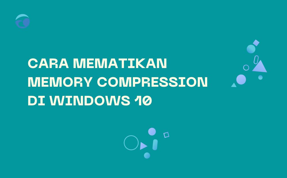 Cara Mematikan Memory Compression di Windows 10