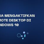 Cara Mengaktifkan Remote Desktop di Windows 10