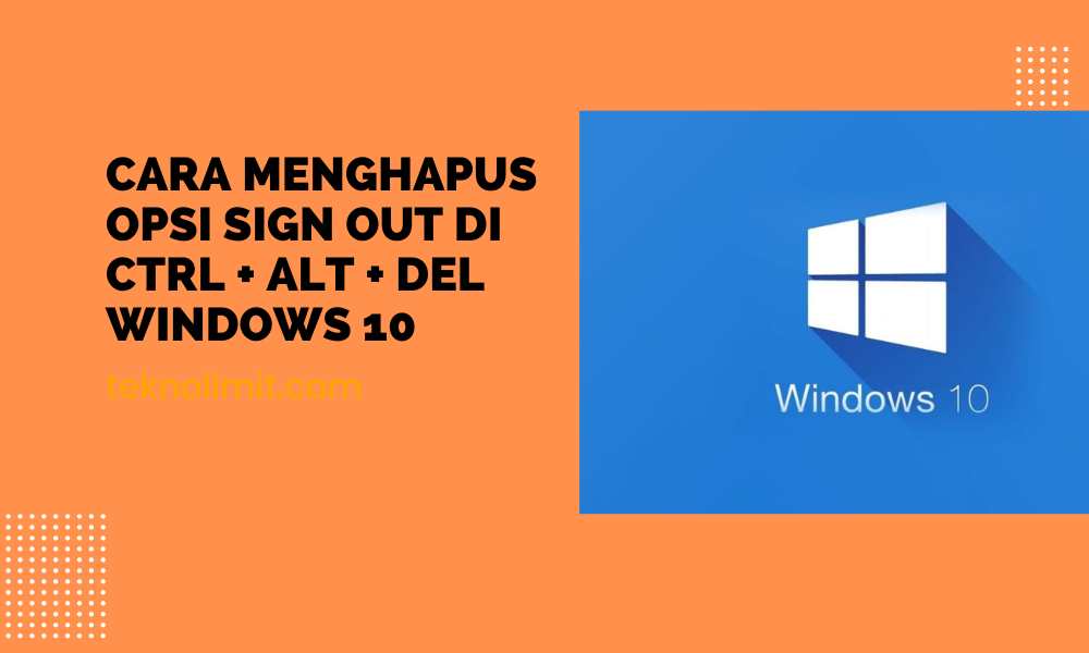 Cara Menghapus Opsi Sign Out di CTRL + ALT + DEL Windows 10