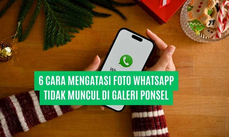 6 Cara Mengatasi Foto WhatsApp Tidak Muncul di Galeri Ponsel