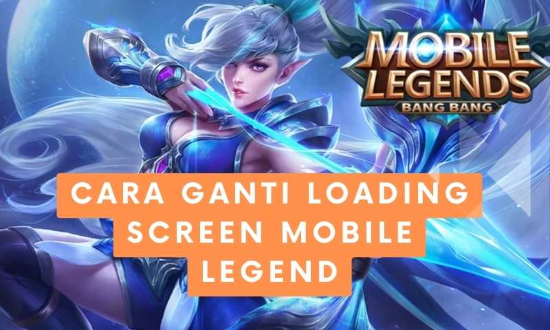 Cara Ganti Loading Screen Mobile Legend