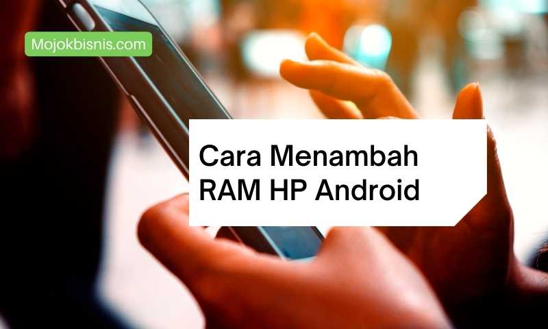 Cara Menambah RAM HP Android