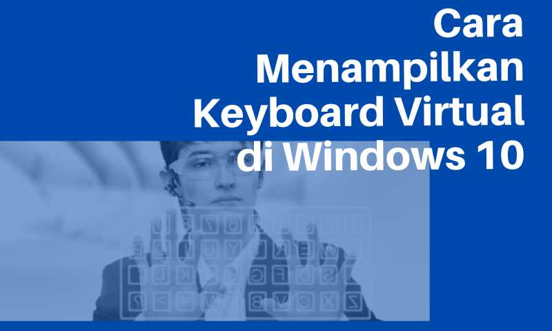 Cara Menampilkan Keyboard Virtual di Windows 10