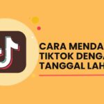 Cara Mendaftar Tiktok dengan Tanggal Lahir