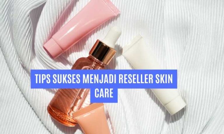 Tips Sukses Menjadi Reseller Skin Care