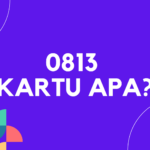 0813 Kartu Apa? Ketahui Jawabannya Disini