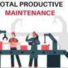 Total Productive Maintenance- Pengertian, Tujuan, Pilar, Kelebihan, dan Kekurangan