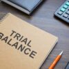 Trial Balance Adalah? Ini definisi, Fungsi, Jenis dan Metodenya
