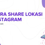 3 Cara Share Lokasi di Instagram Postingan, DM & Story!