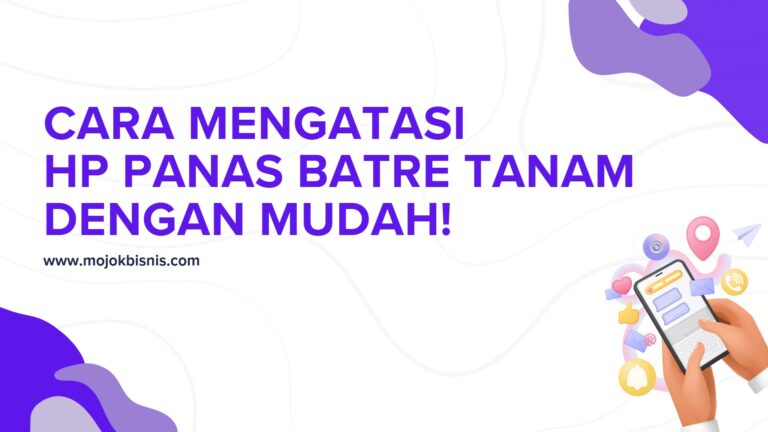 Cara Mengatasi Hp Panas Batre Tanam Dengan Mudah!