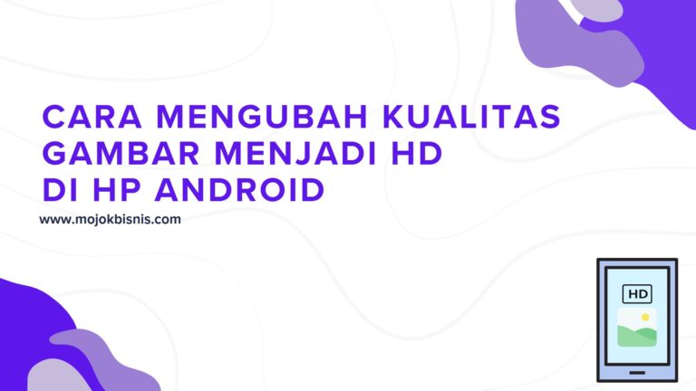 Mudah! Cara Mengubah Kualitas Gambar Menjadi HD di Hp Android