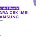 Mudah & Praktis! 4 Cara Cek IMEI Hp Samsung