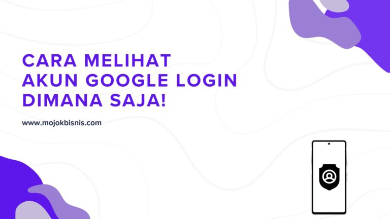 Cara Melihat Akun Google Login Dimana Saja!