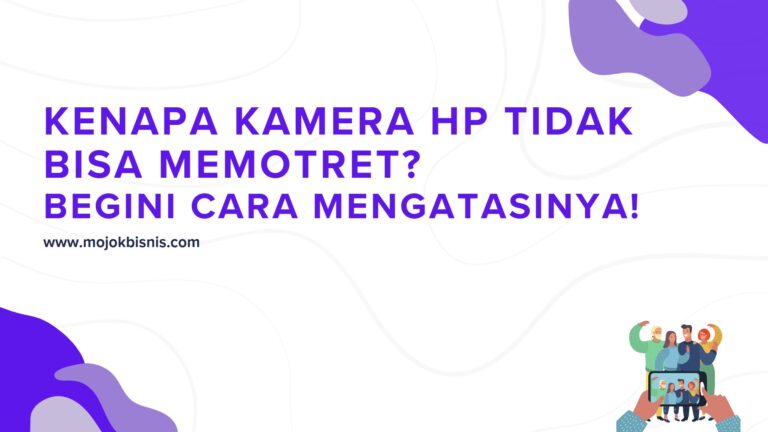 Kenapa Kamera Hp Tidak Bisa Memotret Begini Cara Mengatasinya!